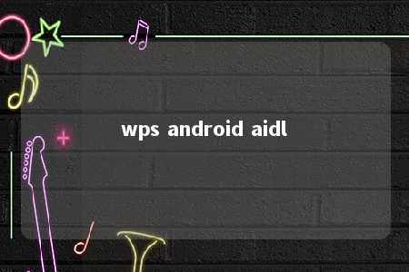 wps android aidl 