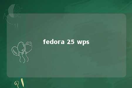 fedora 25 wps 